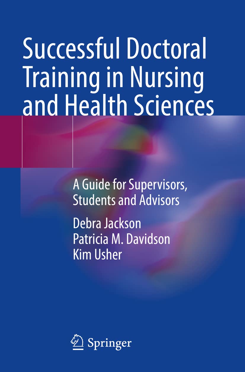 SUCCESSFUL DOCTORAL TRAINING IN NURSING AND HEALTH SCIENCES A GUIDE FOR SUPERVISORS STUDENTS AND ADVISORS (PB 2022)